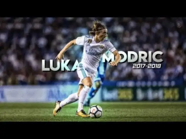 Video: Luka Modric 2017/18 | Magic Dribbling Skills & Goals